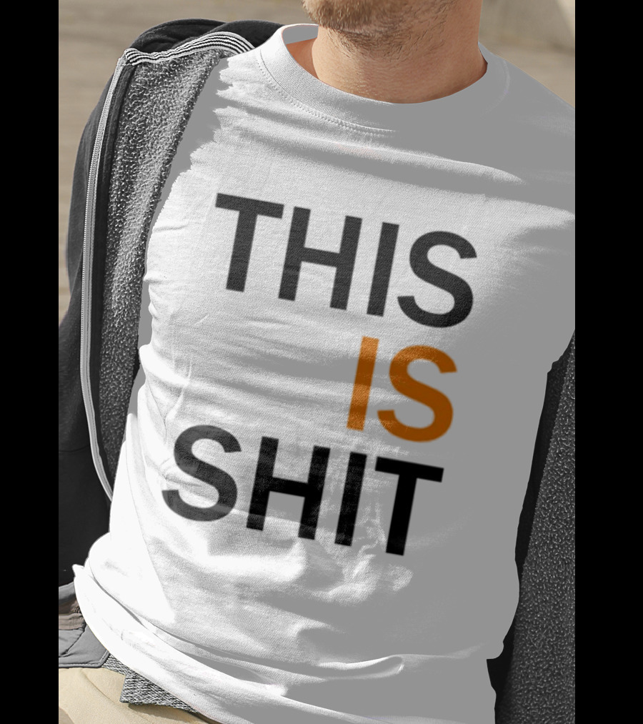 THIS IS SHIT T-Shirt