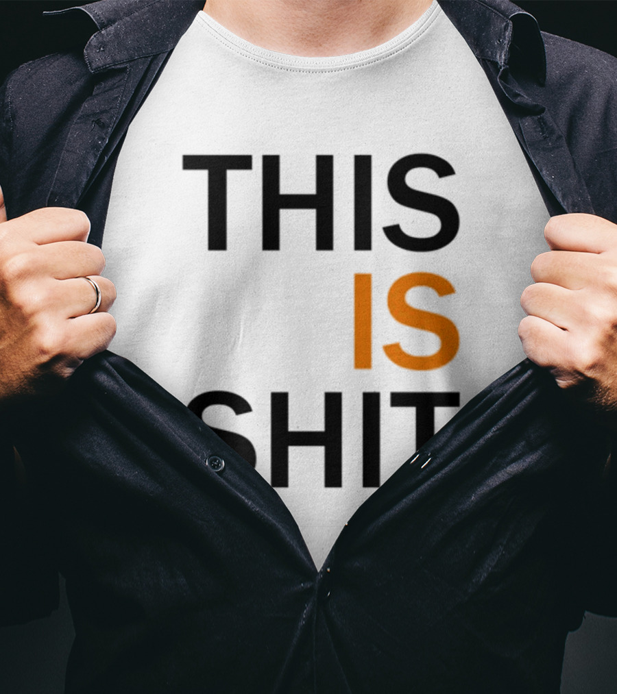 THIS IS SHIT T-Shirt