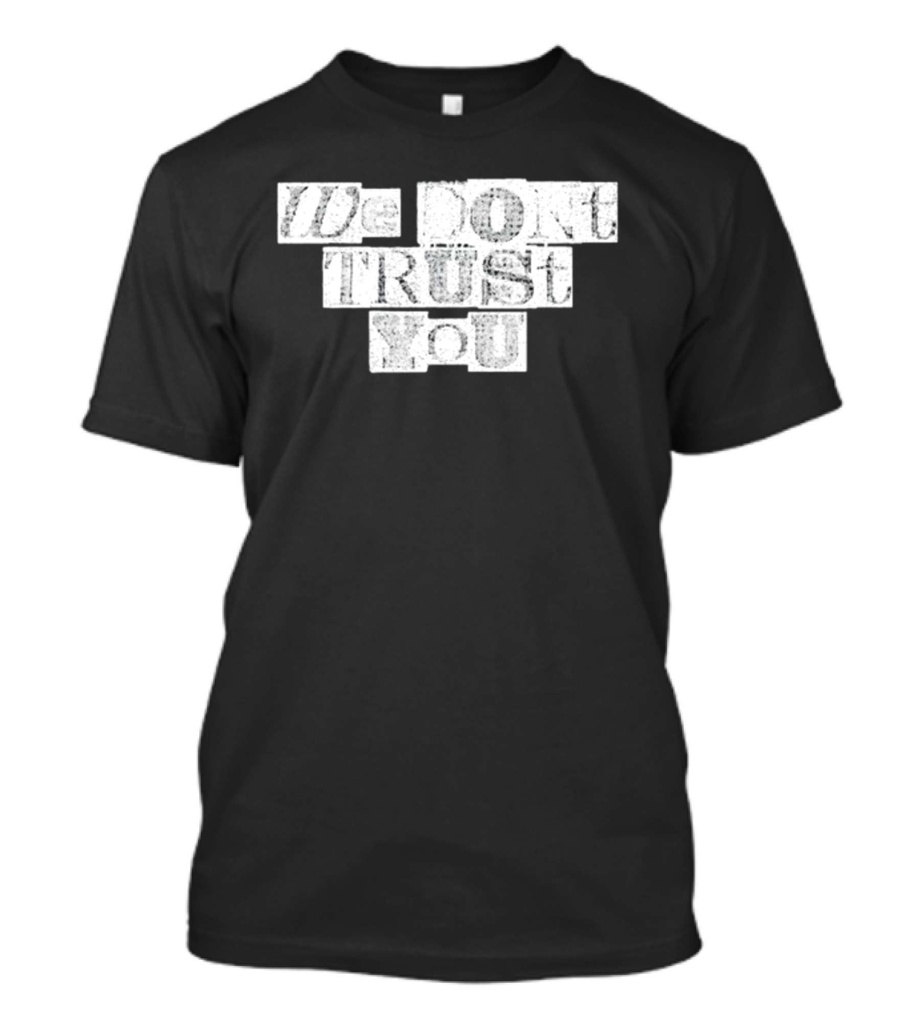We Dont Trust You Wdty Ransom Stencil T-Shirt