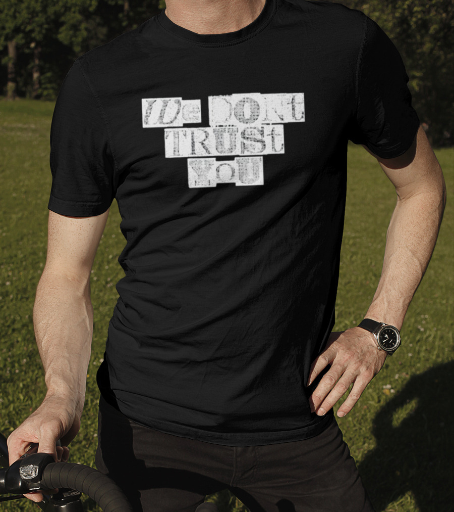 We Dont Trust You Wdty Ransom Stencil T-Shirt