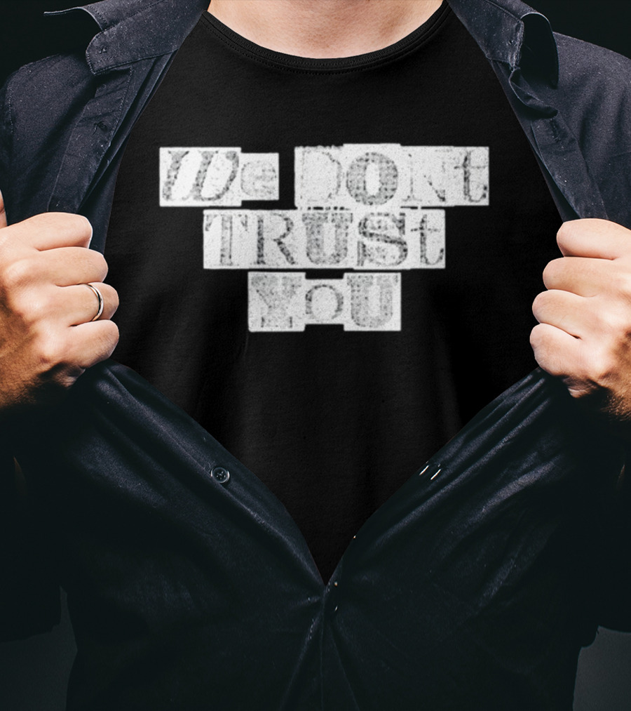 We Dont Trust You Wdty Ransom Stencil T-Shirt