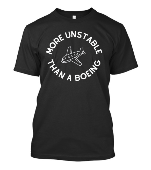 Doublecrossco More Unstable Than A Boeing Airplane T-Shirt
