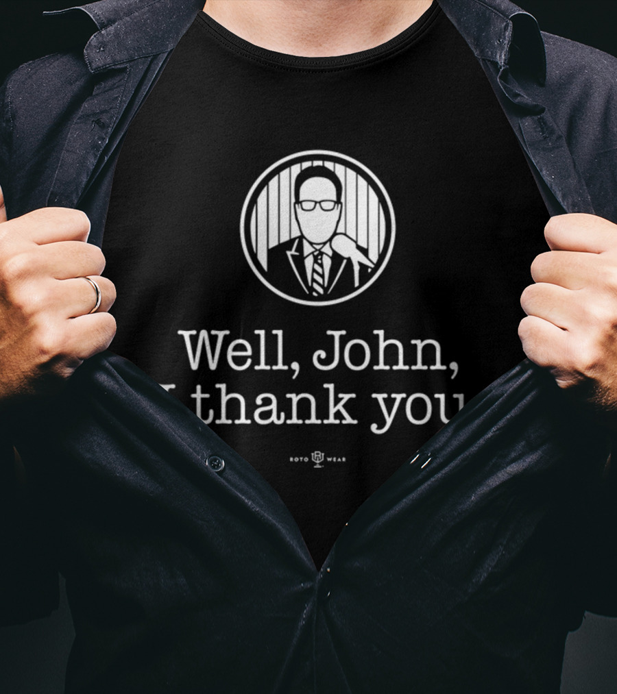 Well John I Thank You Bryan Hoch Roto Wear T-Shirt