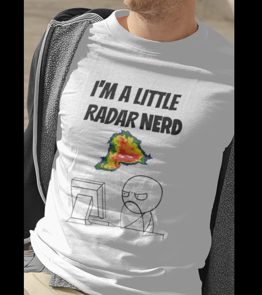 I'm A Little Radar Nerd Funny Weather Watching At Computer T-Shirt