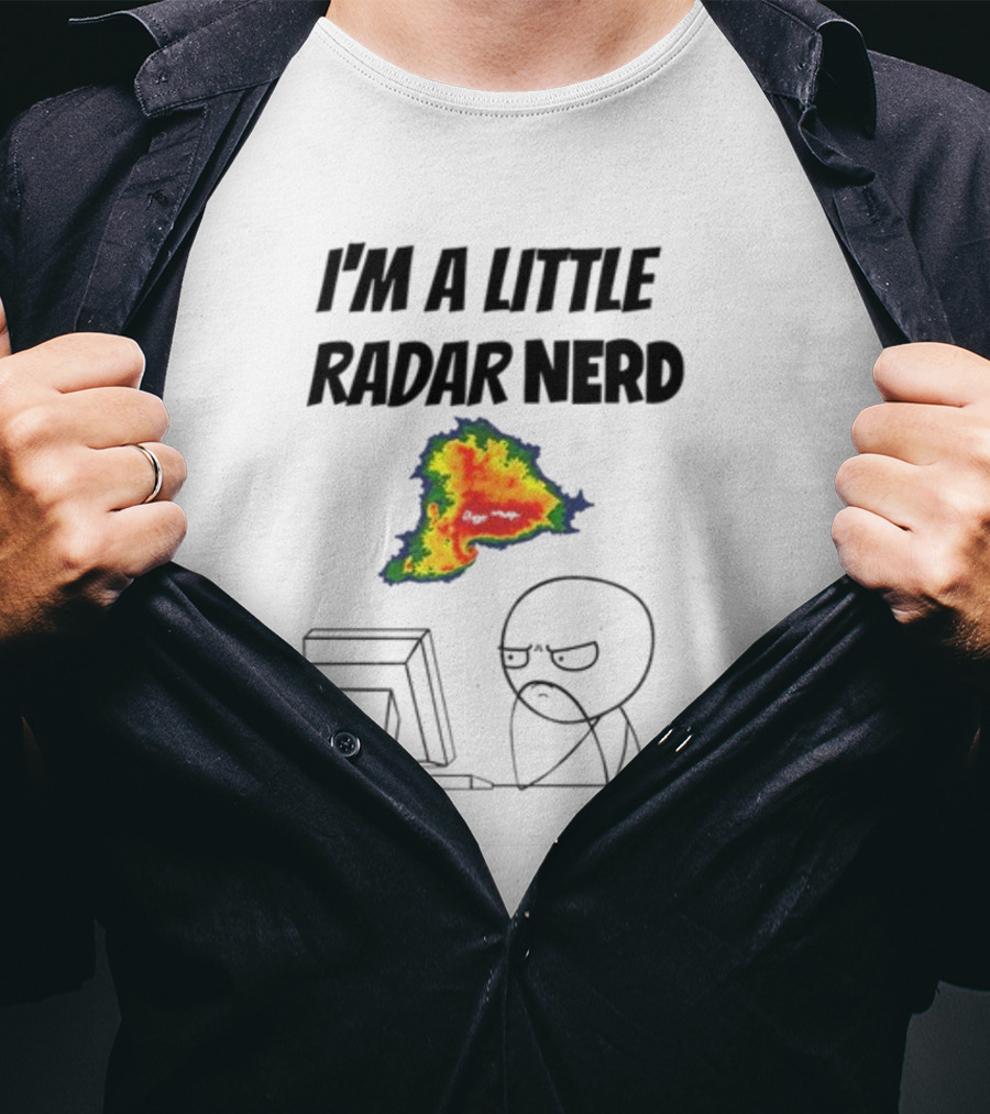I'm A Little Radar Nerd Funny Weather Watching At Computer T-Shirt