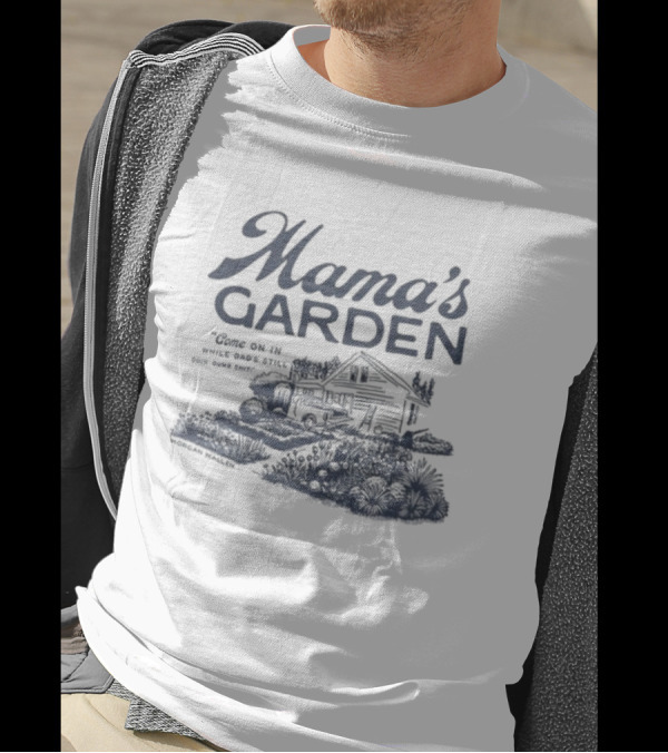 Mama's Garden Come On In While Dad's Still Doing Some Shit Modern Maestro T-Shirt