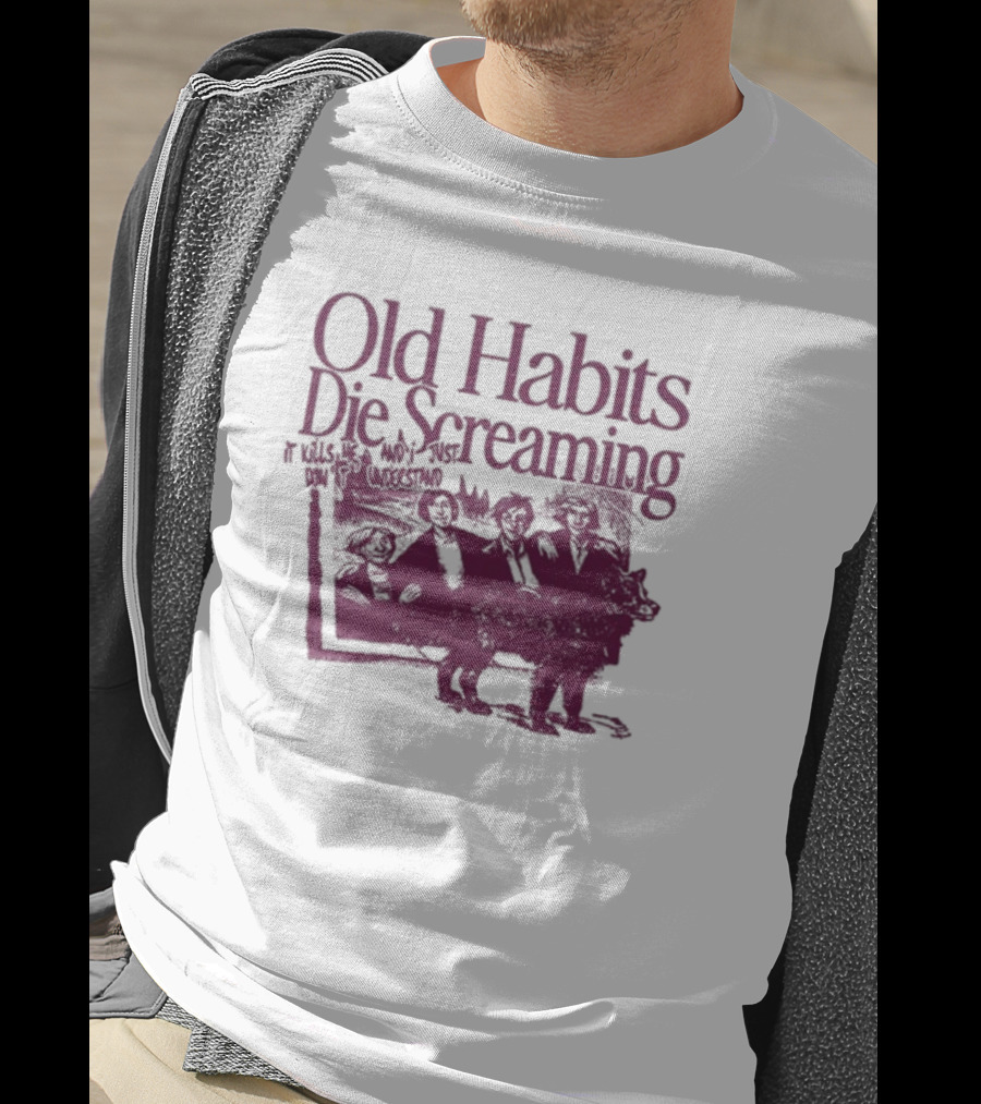Old Habits Die Screaming It Kills Me Who's Next On The Tracklist T-Shirt