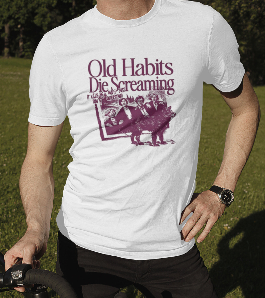 Old Habits Die Screaming It Kills Me Who's Next On The Tracklist T-Shirt