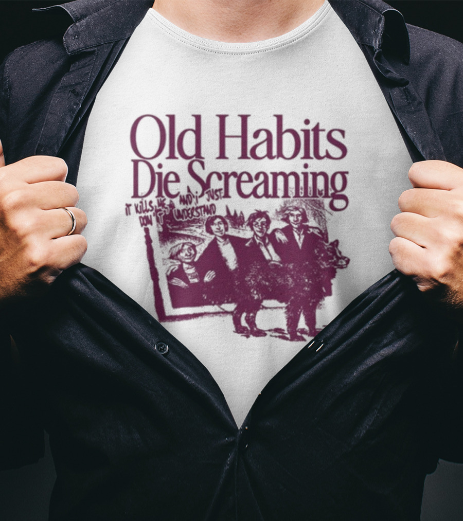 Old Habits Die Screaming It Kills Me Who's Next On The Tracklist T-Shirt