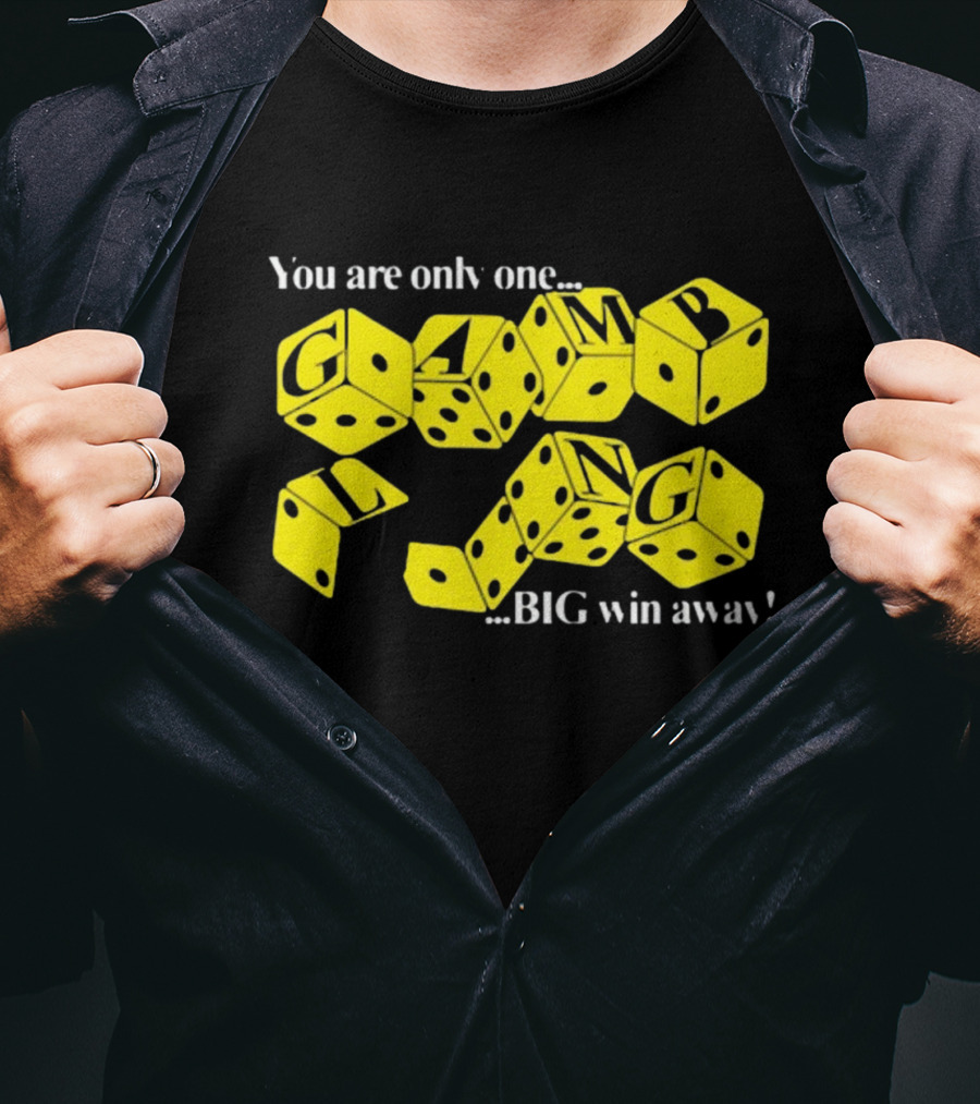 Theclassyshirts You Are Only One Big Win Away Gambling Dice Text T-Shirt