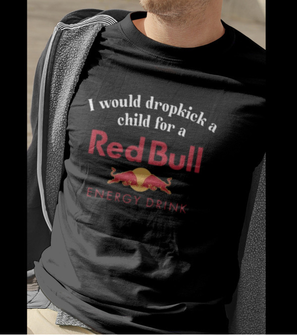 Unethicalthreads I Would Dropkick A Child For A Red Bull Energy Drink T-Shirt