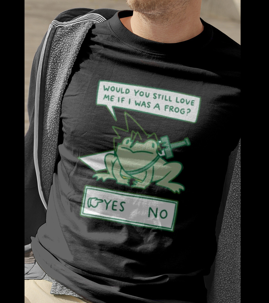 Would You Still Love Me If I Was A Frog Sword Yes No T-Shirt
