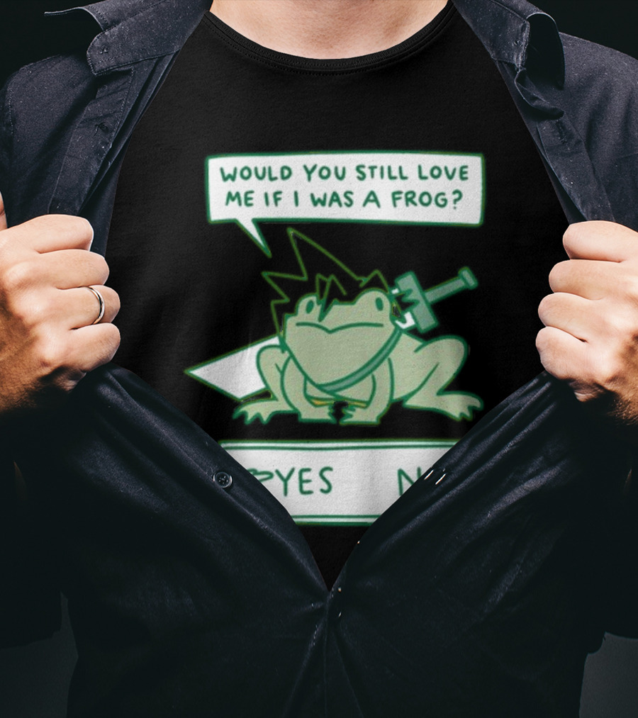 Would You Still Love Me If I Was A Frog Sword Yes No T-Shirt
