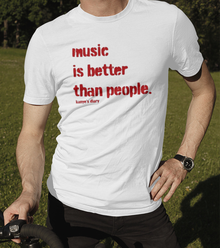 Music Is Better Than People Kanye's Diary Shirt Text T-Shirt