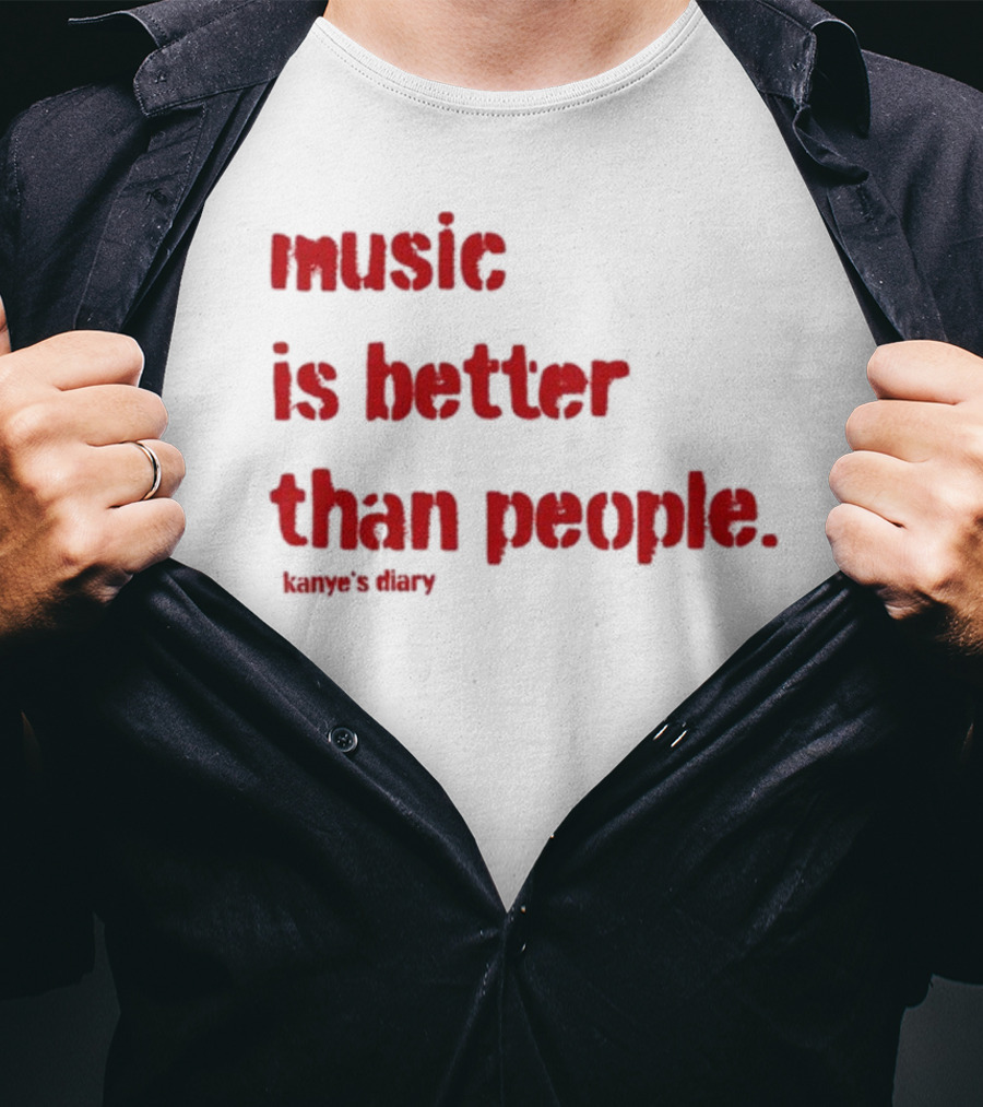 Music Is Better Than People Kanye's Diary Shirt Text T-Shirt