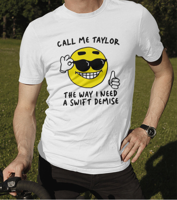 Call Me Taylor The Way I Need A Swift Demise Emoji T-Shirt