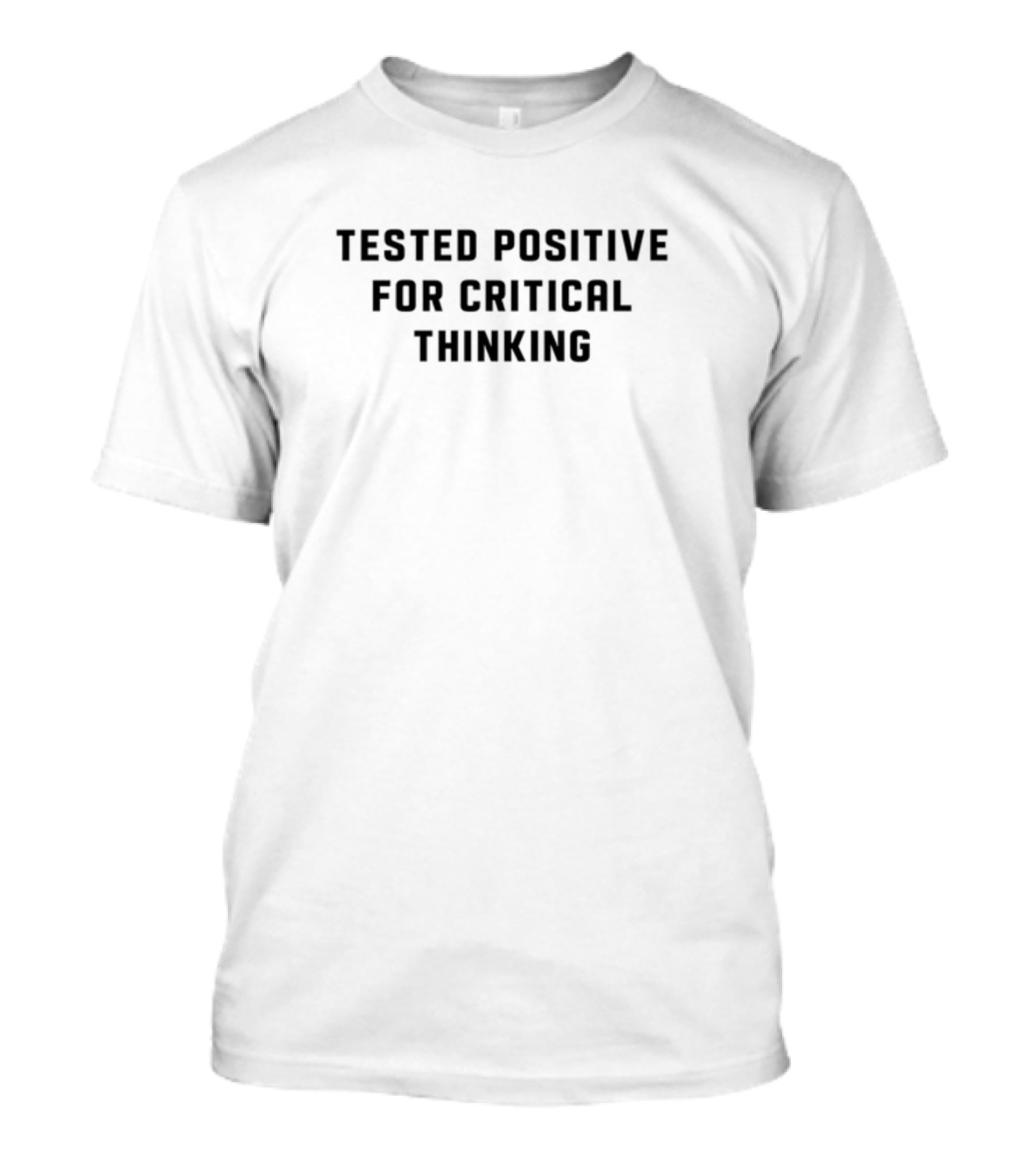 Tested Positive For Critical Thinking T-Shirt