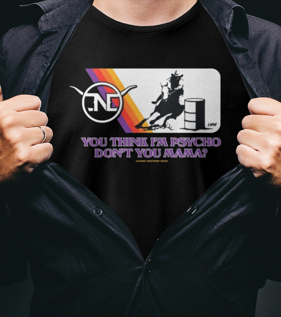 Lone Star Western Wear Barrel Racer You Think I'm Psycho Don't You Mama Retro Rodeo T-Shirt