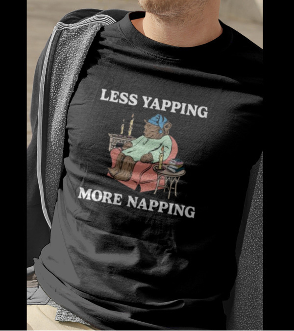 Middleclassfancy Less Yapping More Napping Cozy Bear T-Shirt