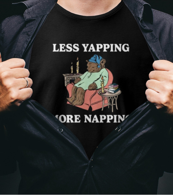 Middleclassfancy Less Yapping More Napping Cozy Bear T-Shirt