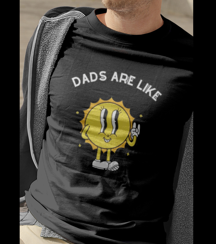 Dads Are Like Boomerangs I Hope Sun Character Motivational Humor T-Shirt