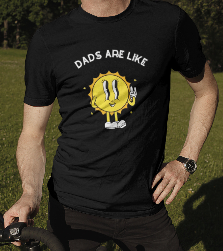 Dads Are Like Boomerangs I Hope Sun Character Motivational Humor T-Shirt
