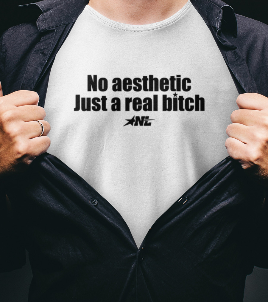 No Aesthetic Just A Real Bitch ANL T-Shirt