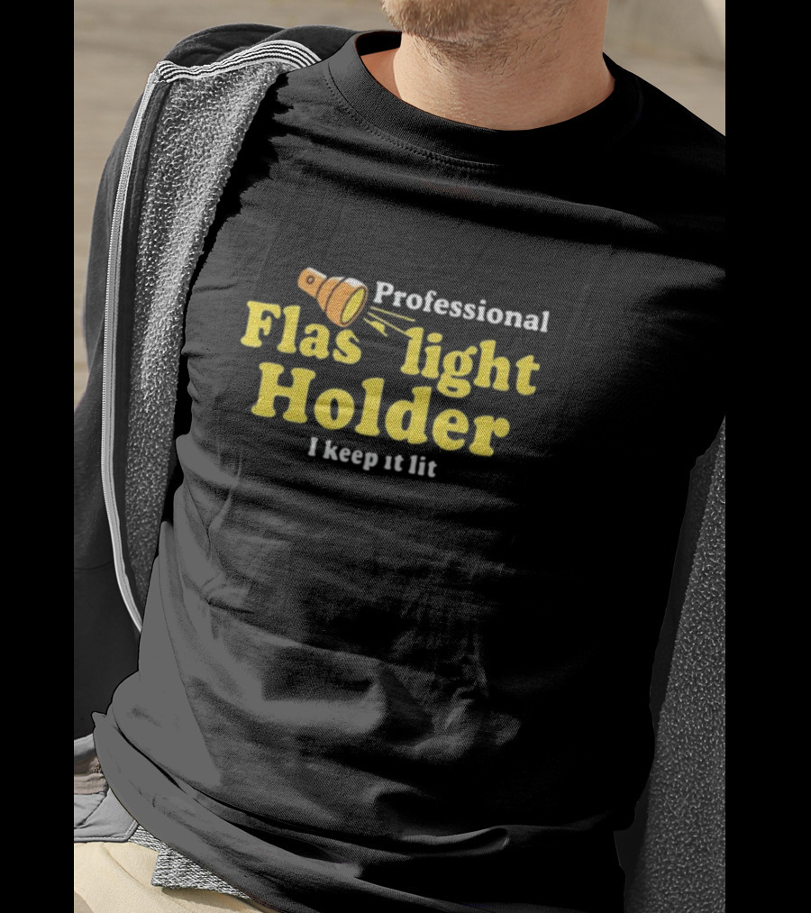 Professional Flashlight Holder I Keep It Lit T-Shirt