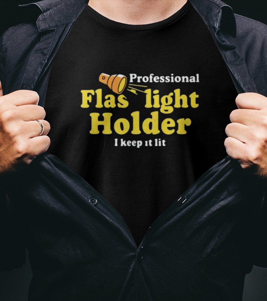 Professional Flashlight Holder I Keep It Lit T-Shirt