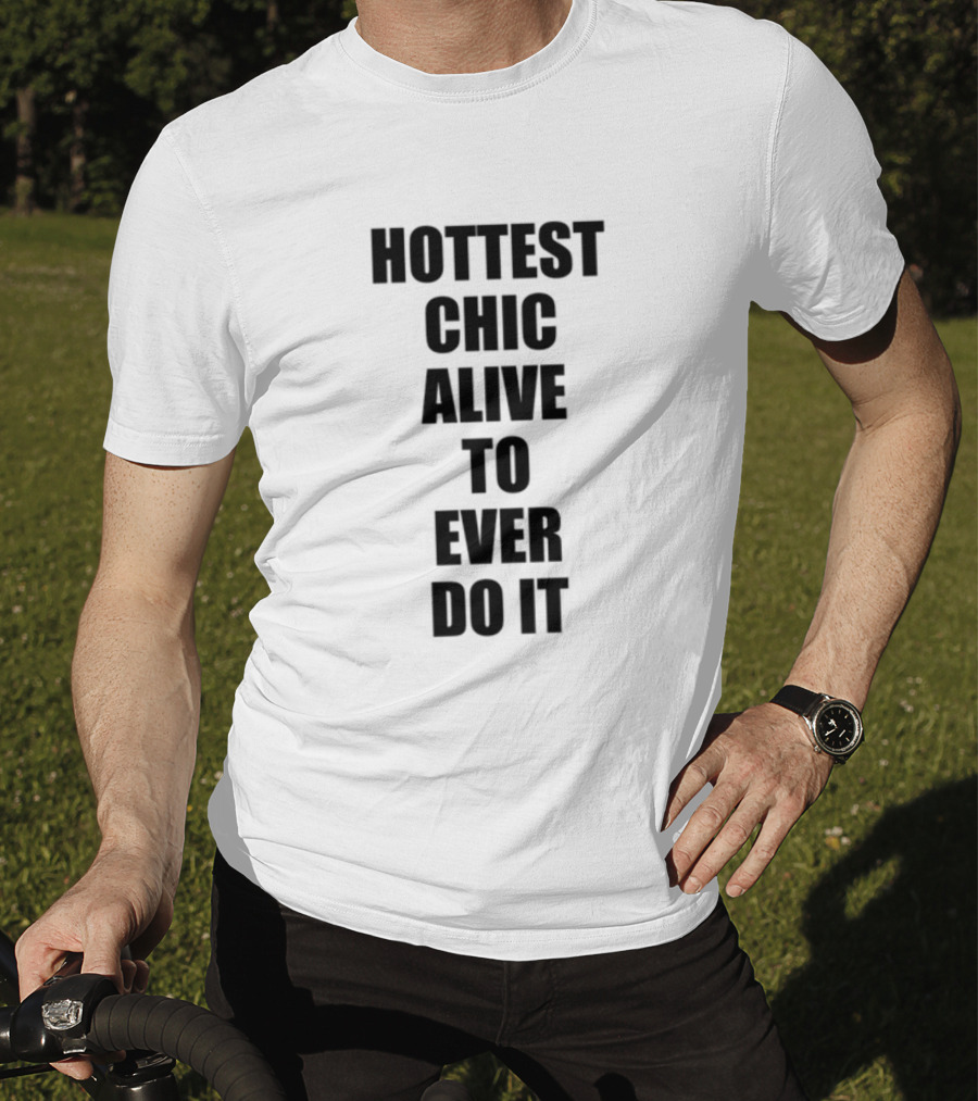 Hottest Chic Alive To Ever Do It Statement Bold Lettering T-Shirt