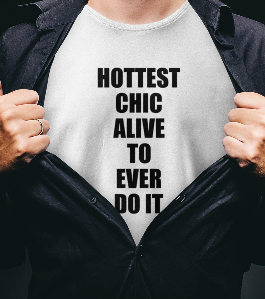Hottest Chic Alive To Ever Do It Statement Bold Lettering T-Shirt