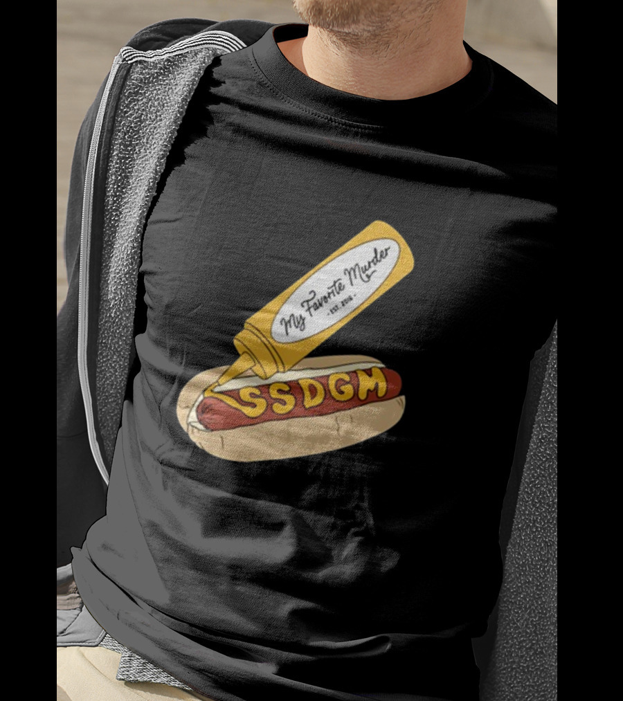 Exactly Right My Favorite Murder SSDGM Hot Dog Mustard T-Shirt