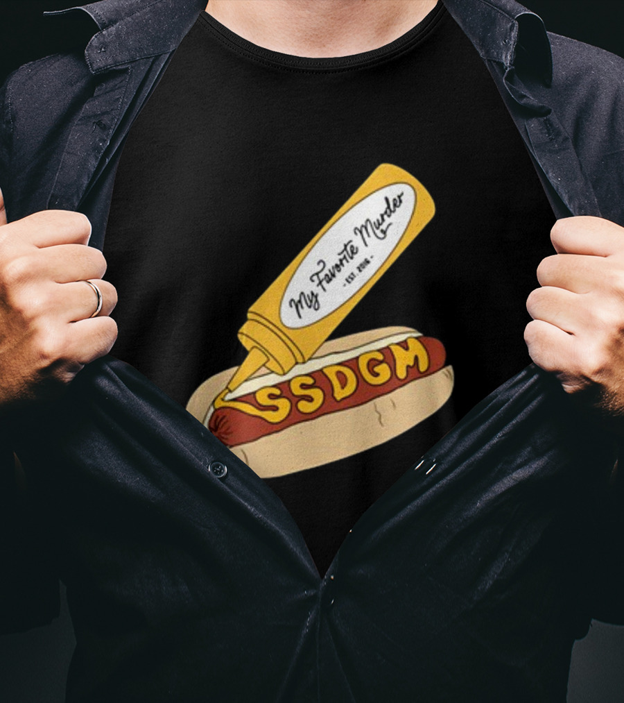 Exactly Right My Favorite Murder SSDGM Hot Dog Mustard T-Shirt