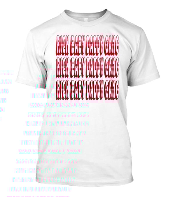 Rich Baby Daddy Gang Rich Baby Daddy Gang Rich Baby Daddy Gang T-Shirt