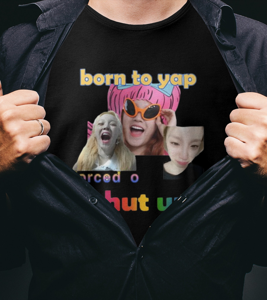 Born To Yap Forced To Shut Up Yuqi's Playful Expressions T-Shirt