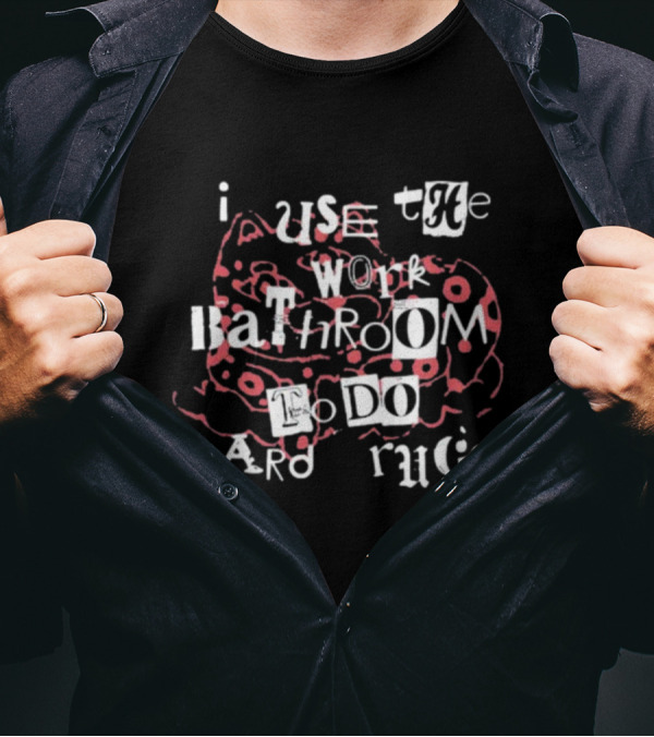 Gotfunny I Use The Work Bathroom To Do Hard Drugs Cat T-Shirt