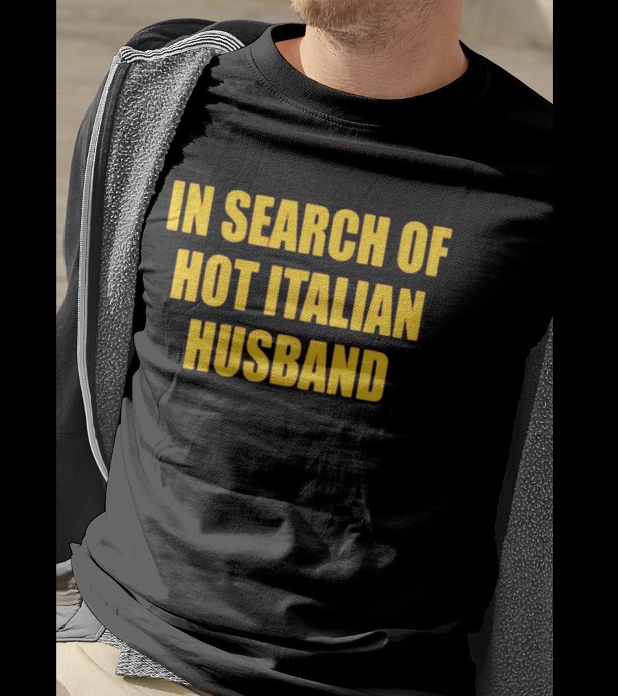 In Search Of Hot Italian Husband T-Shirt