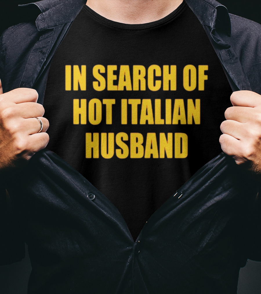 In Search Of Hot Italian Husband T-Shirt