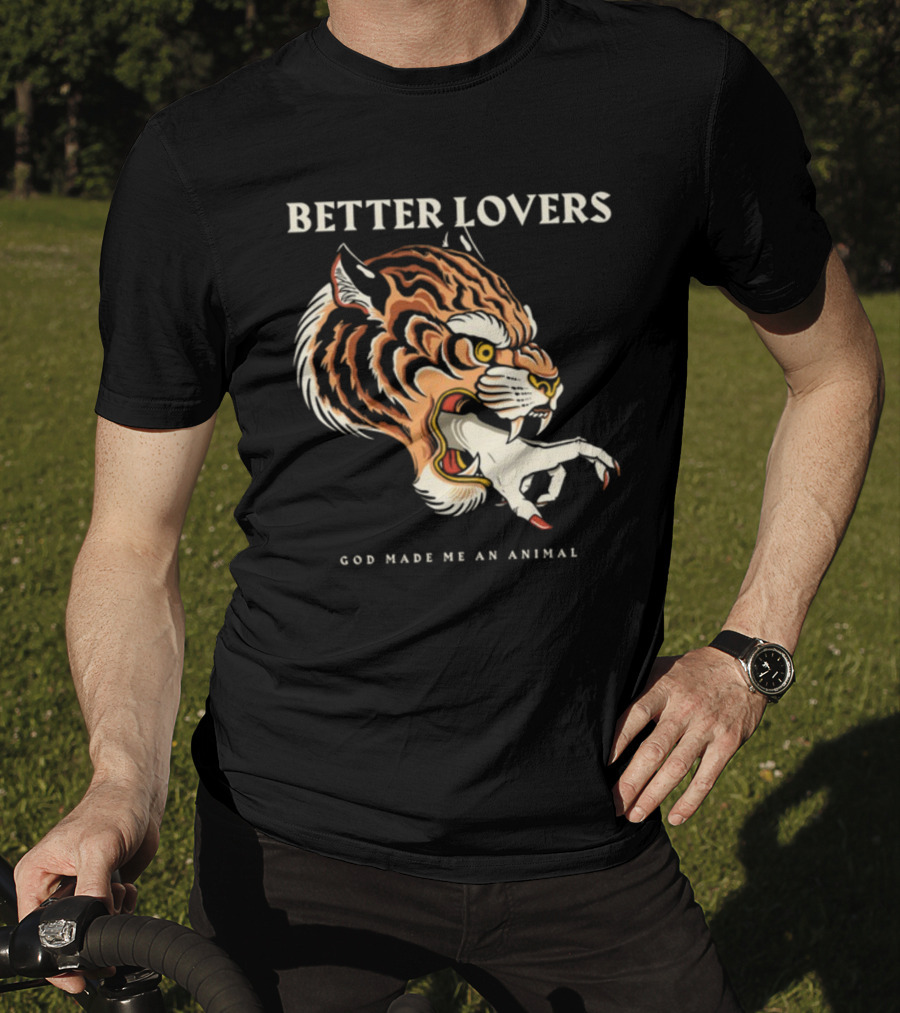 Better Lovers Tiger Hand God Made Me An Animal T-Shirt
