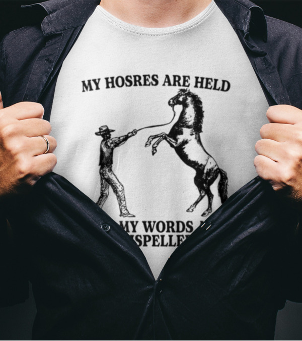Gotfunny My Hosres Are Held But My Words Are Mispelled Cowboy Horse T-Shirt