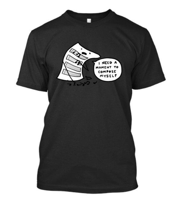I Need A Moment To Compose Myself Funny Music Note Sheet Comic T-Shirt