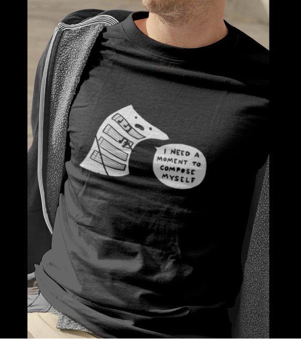 I Need A Moment To Compose Myself Funny Music Note Sheet Comic T-Shirt