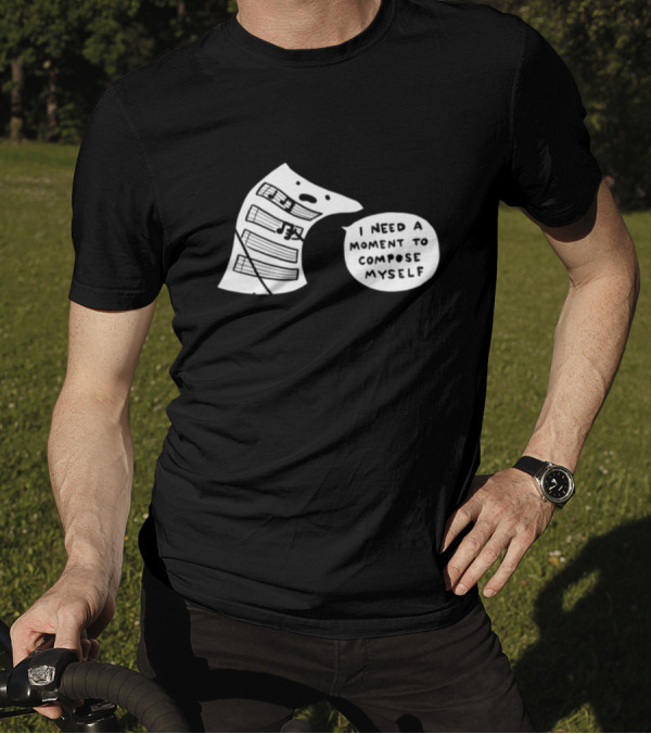 I Need A Moment To Compose Myself Funny Music Note Sheet Comic T-Shirt