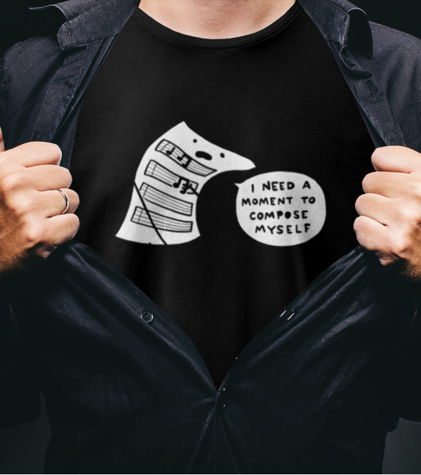 I Need A Moment To Compose Myself Funny Music Note Sheet Comic T-Shirt