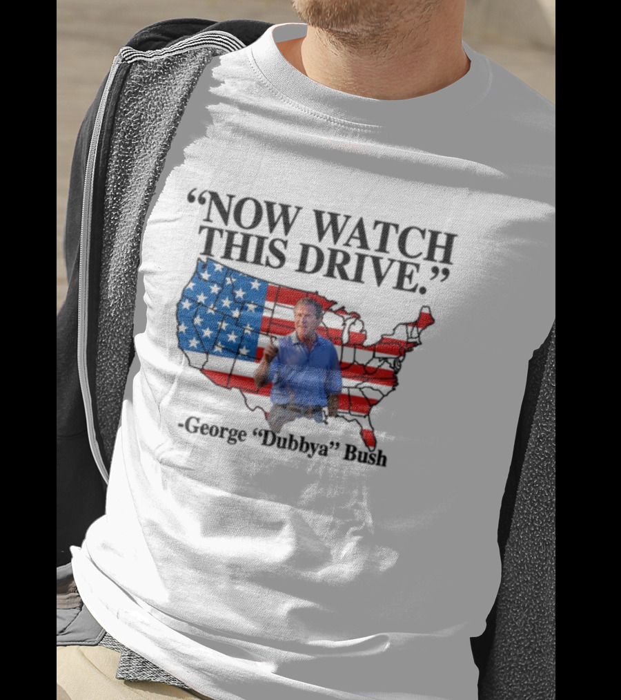 George Dubbya Bush Now Watch This Drive USA Map T-Shirt