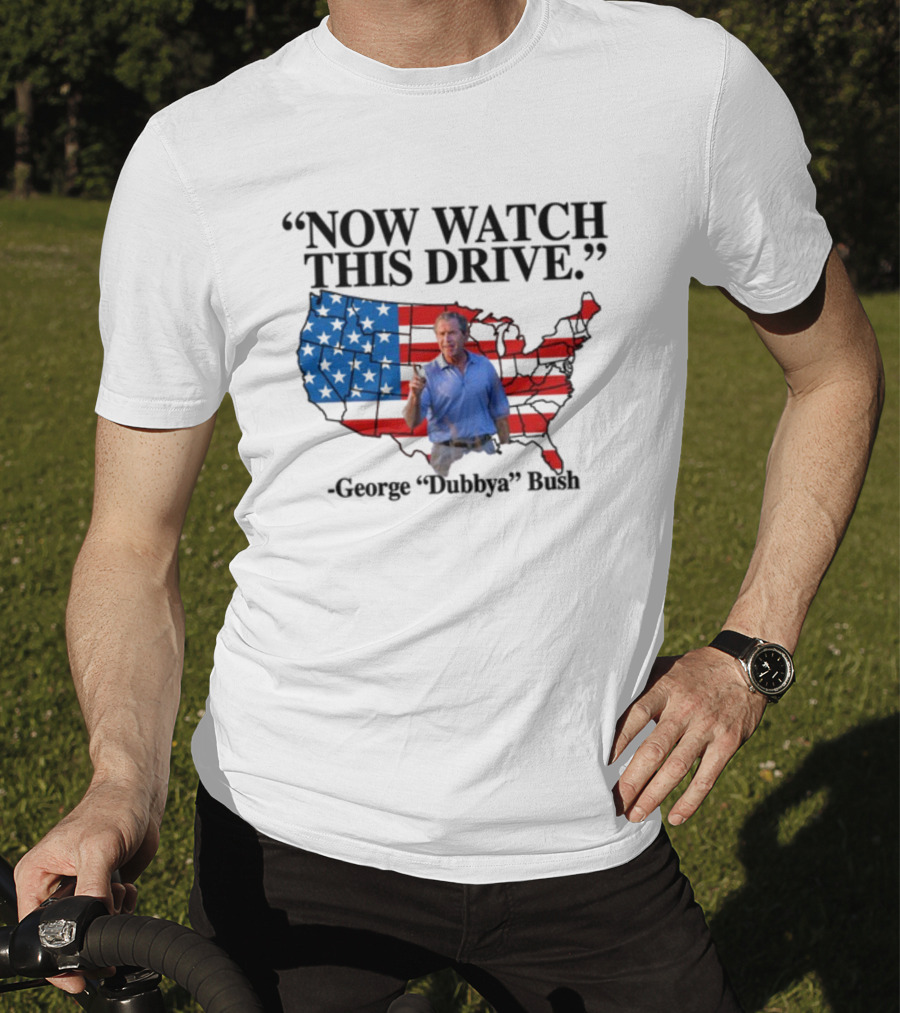 George Dubbya Bush Now Watch This Drive USA Map T-Shirt