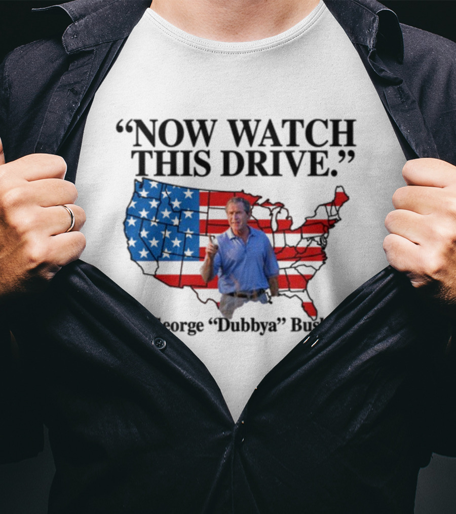 George Dubbya Bush Now Watch This Drive USA Map T-Shirt
