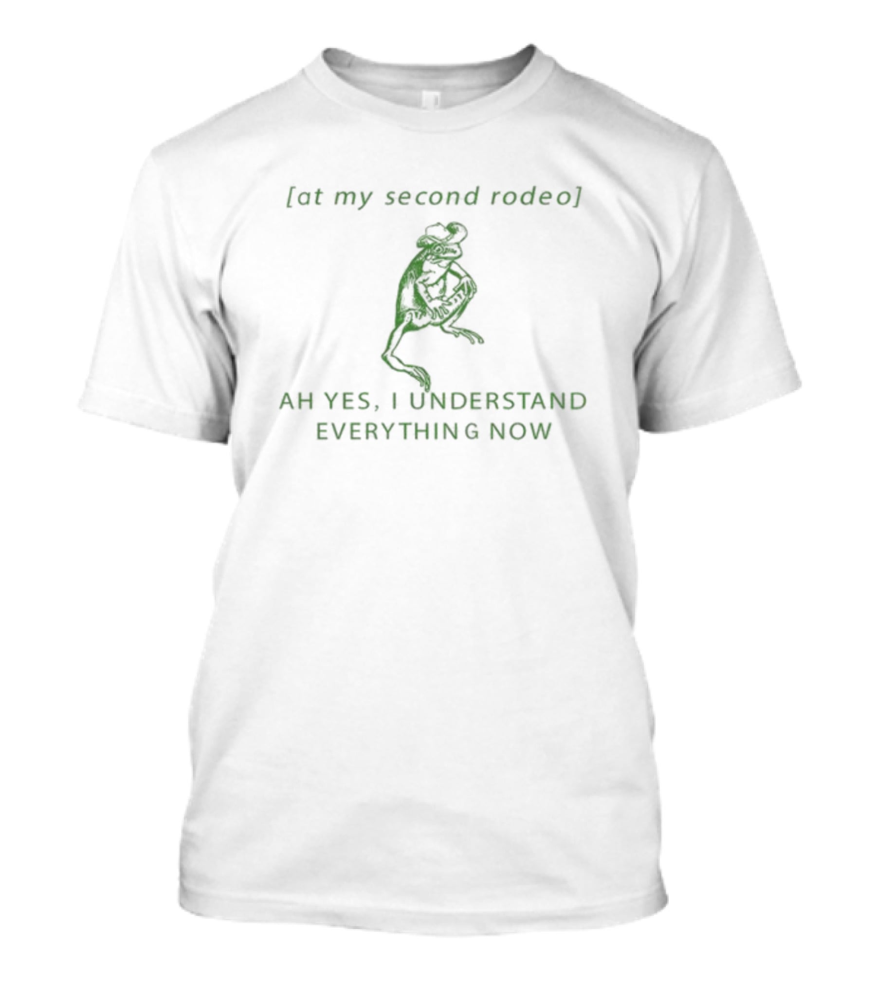 Froglovesquad At My Second Rodeo Ah Yes I Understand Everything Now Frog T-Shirt