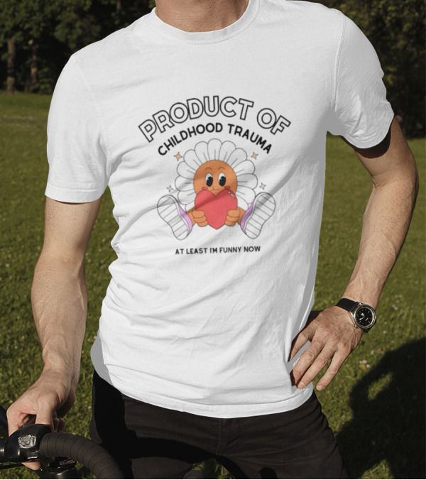Product Of Childhood Trauma At Least I'm Funny Now Flower Holding Heart T-Shirt
