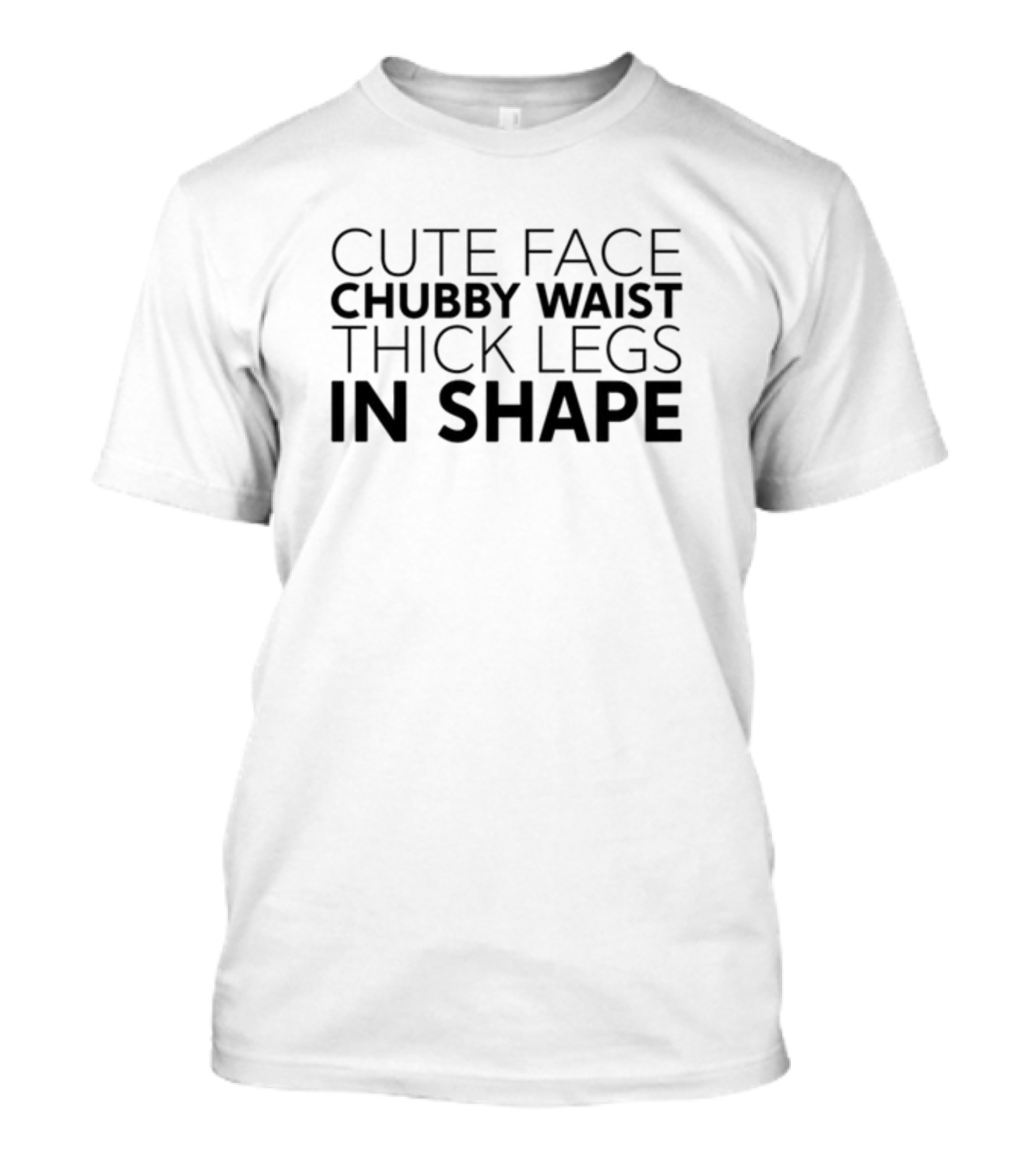 Cute Face Chubby Waist Thick Legs In Shape T-Shirt